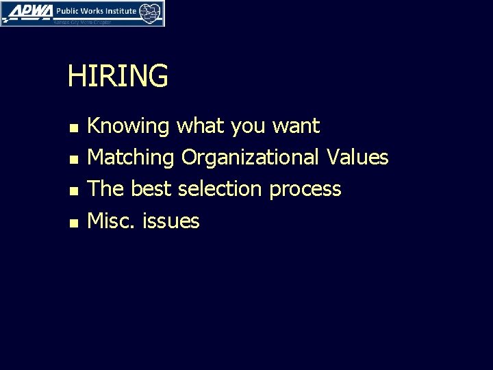 HIRING n n Knowing what you want Matching Organizational Values The best selection process