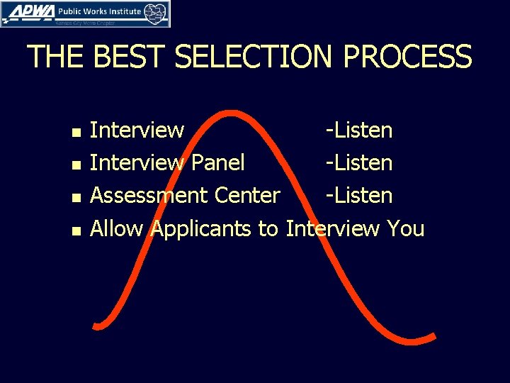 THE BEST SELECTION PROCESS n n Interview -Listen Interview Panel -Listen Assessment Center -Listen