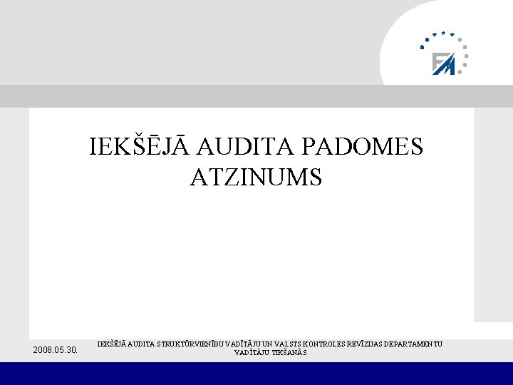 IEKŠĒJĀ AUDITA PADOMES ATZINUMS 2008. 05. 30. IEKŠĒJĀ AUDITA STRUKTŪRVIENĪBU VADĪTĀJU UN VALSTS KONTROLES