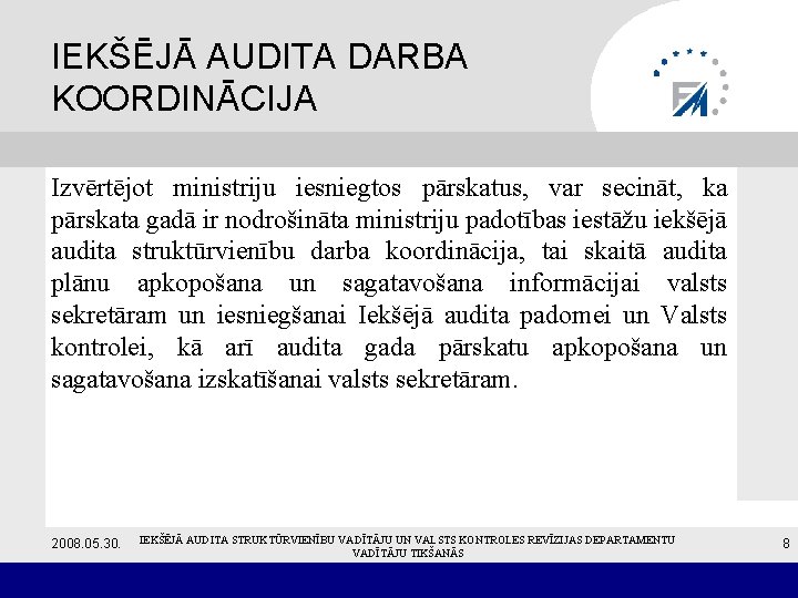 IEKŠĒJĀ AUDITA DARBA KOORDINĀCIJA Izvērtējot ministriju iesniegtos pārskatus, var secināt, ka pārskata gadā ir