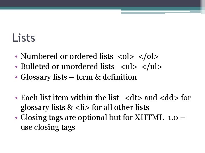 Lists • Numbered or ordered lists <ol> </ol> • Bulleted or unordered lists <ul>