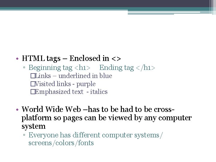  • HTML tags – Enclosed in <> ▫ Beginning tag <h 1> Ending