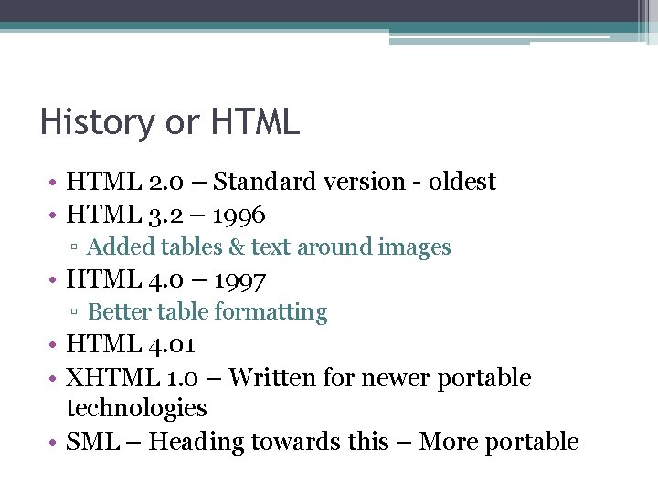 History or HTML • HTML 2. 0 – Standard version - oldest • HTML