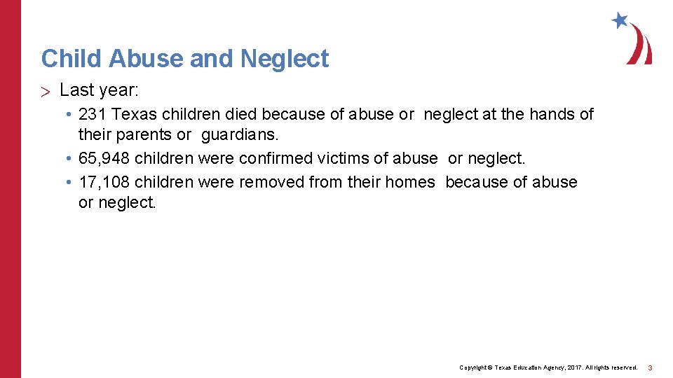 Child Abuse and Neglect > Last year: • 231 Texas children died because of