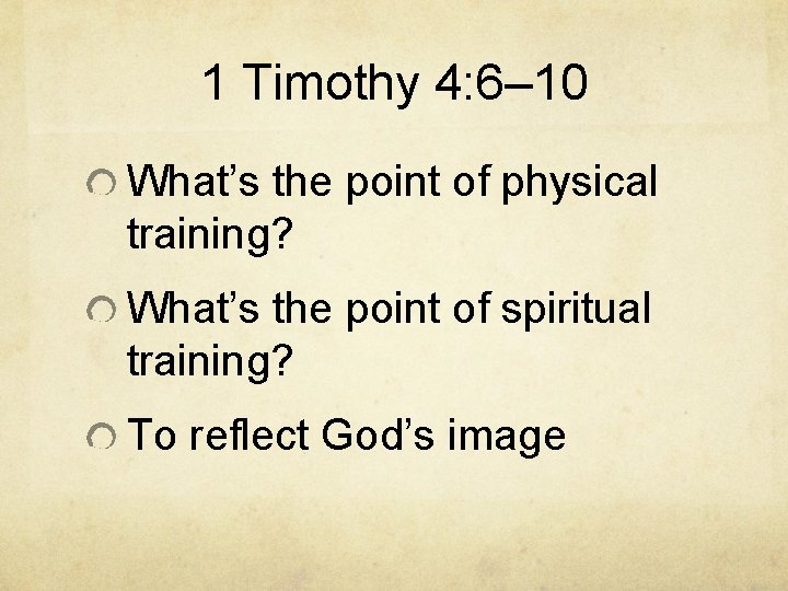 1 Timothy 4: 6– 10 What’s the point of physical training? What’s the point