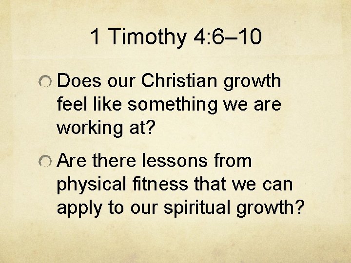 1 Timothy 4: 6– 10 Does our Christian growth feel like something we are