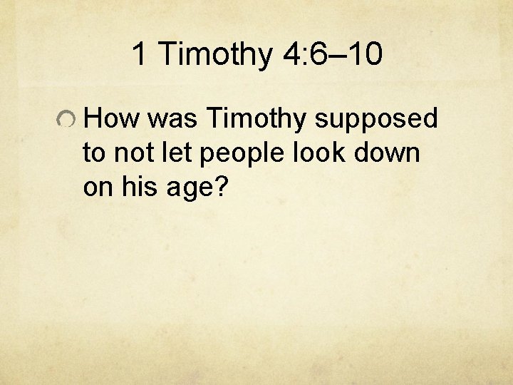 1 Timothy 4: 6– 10 How was Timothy supposed to not let people look