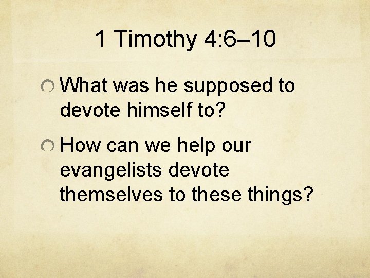 1 Timothy 4: 6– 10 What was he supposed to devote himself to? How