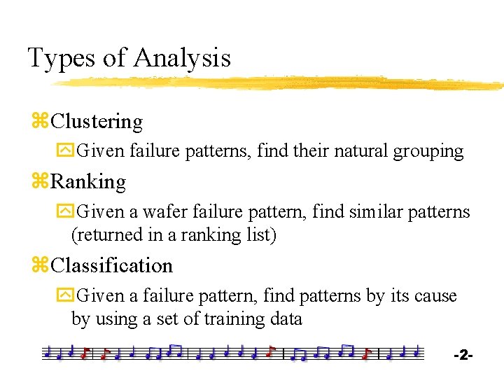 Types of Analysis z. Clustering y. Given failure patterns, find their natural grouping z.