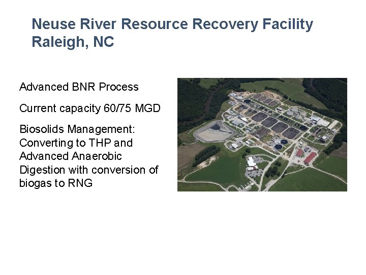 Neuse River Resource Recovery Facility Raleigh, NC Advanced BNR Process Current capacity 60/75 MGD