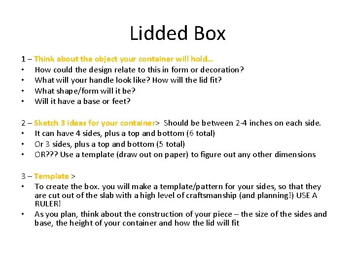 Lidded Box 1 – Think about the object your container will hold… • How