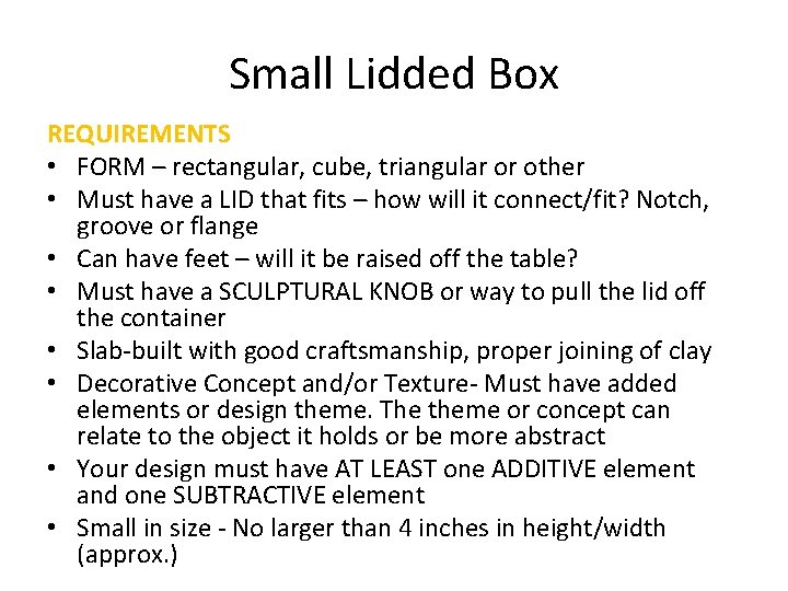 Small Lidded Box REQUIREMENTS • FORM – rectangular, cube, triangular or other • Must