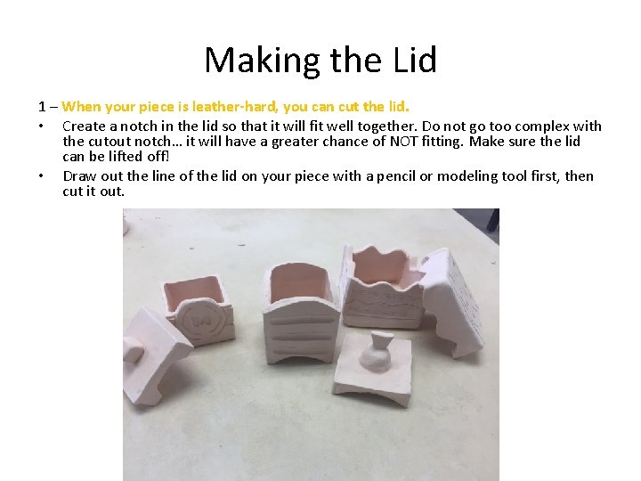 Making the Lid 1 – When your piece is leather-hard, you can cut the