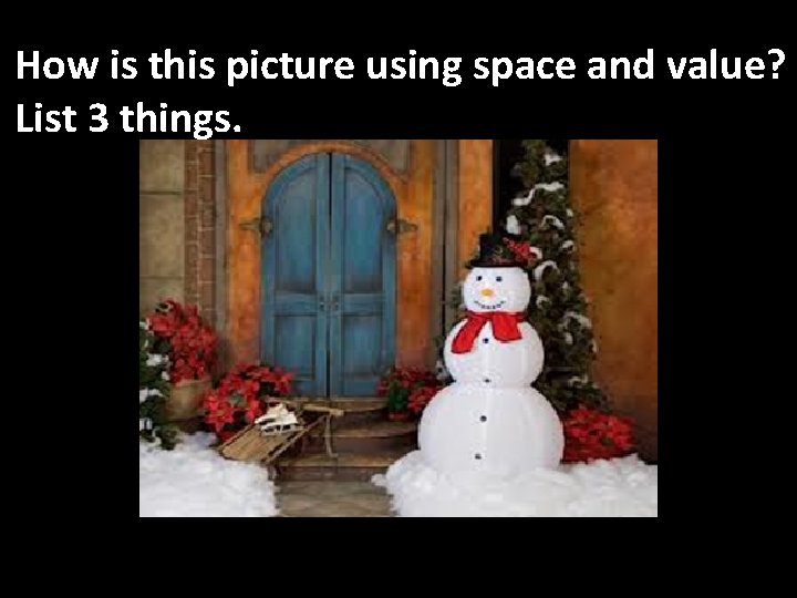 How is this picture using space and value? List 3 things. 