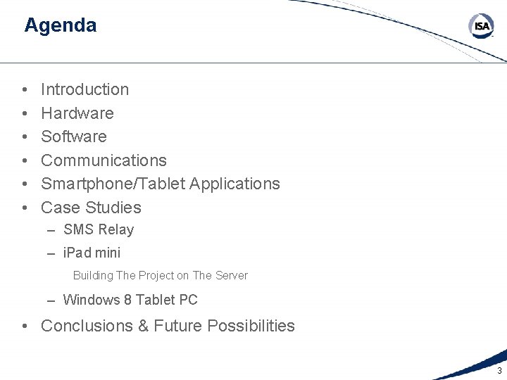 Agenda • • • Introduction Hardware Software Communications Smartphone/Tablet Applications Case Studies – SMS