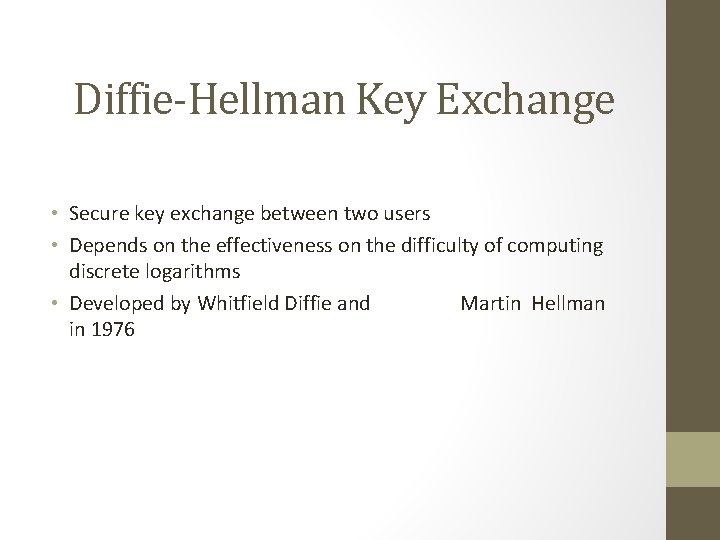 Diffie-Hellman Key Exchange • Secure key exchange between two users • Depends on the
