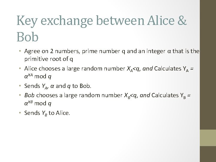 Key exchange between Alice & Bob • Agree on 2 numbers, prime number q