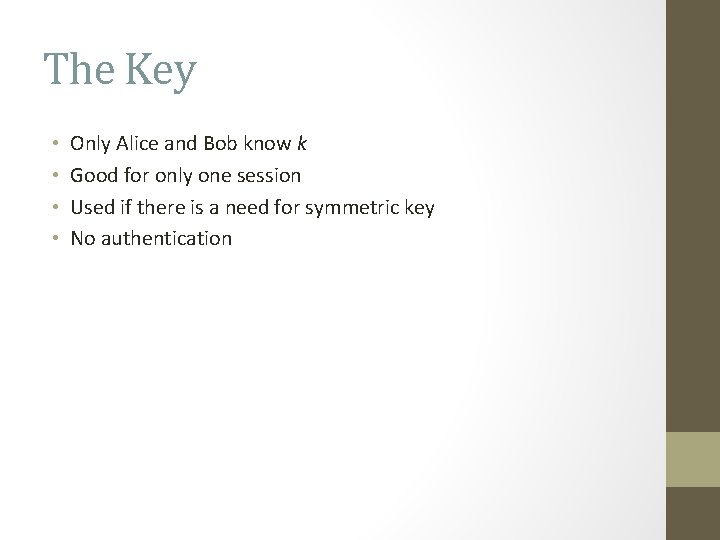 The Key • • Only Alice and Bob know k Good for only one