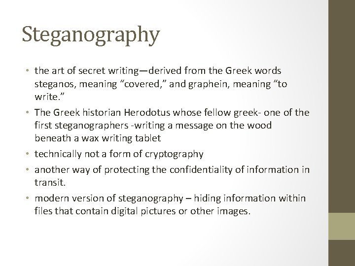 Steganography • the art of secret writing—derived from the Greek words steganos, meaning “covered,