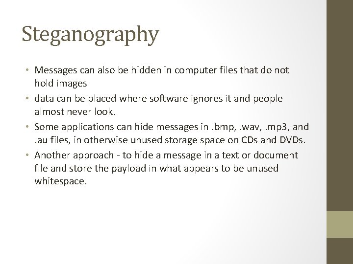 Steganography • Messages can also be hidden in computer files that do not hold