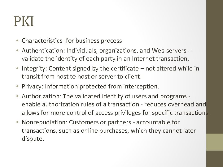 PKI • Characteristics- for business process • Authentication: Individuals, organizations, and Web servers validate