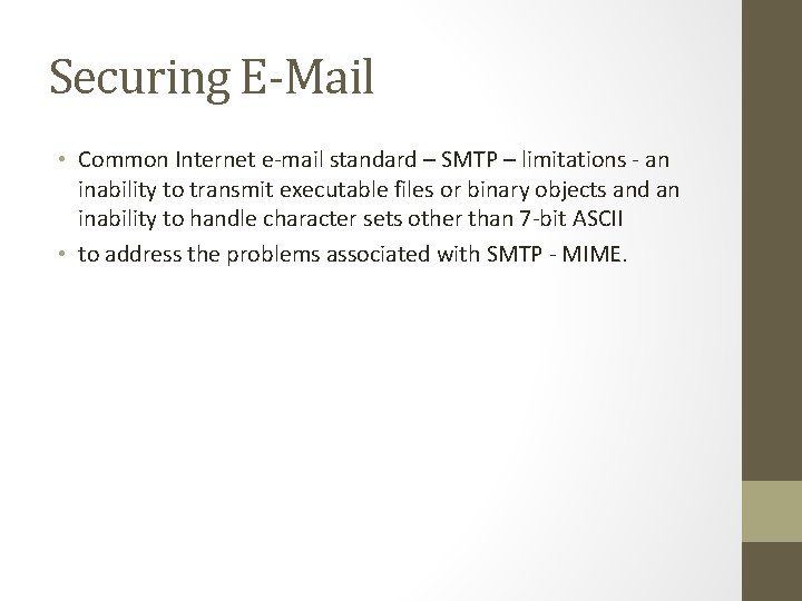 Securing E-Mail • Common Internet e-mail standard – SMTP – limitations - an inability