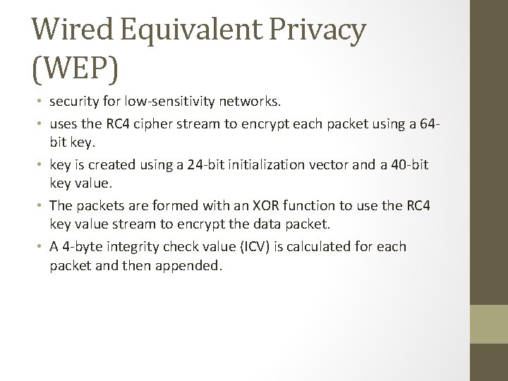 Wired Equivalent Privacy (WEP) • security for low-sensitivity networks. • uses the RC 4