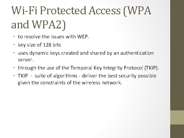Wi-Fi Protected Access (WPA and WPA 2) • to resolve the issues with WEP.