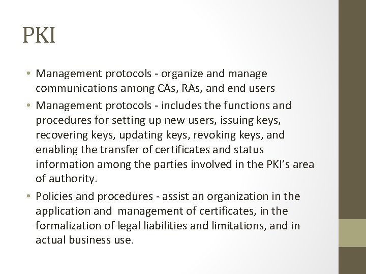 PKI • Management protocols - organize and manage communications among CAs, RAs, and end