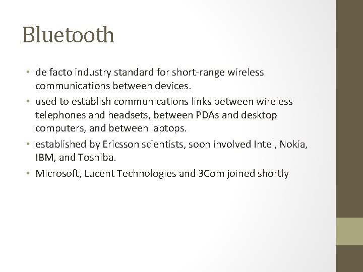 Bluetooth • de facto industry standard for short-range wireless communications between devices. • used