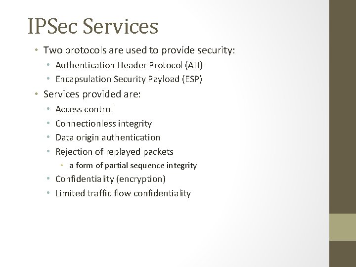IPSec Services • Two protocols are used to provide security: • Authentication Header Protocol