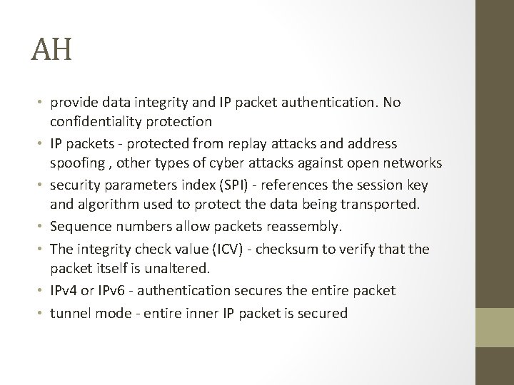 AH • provide data integrity and IP packet authentication. No confidentiality protection • IP