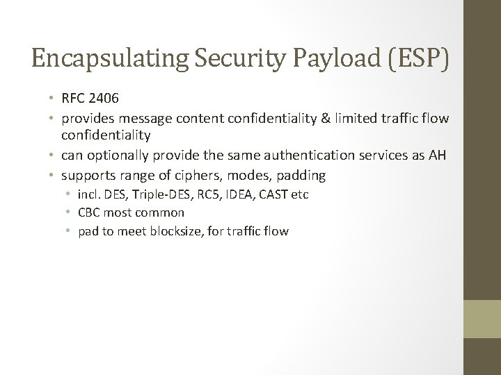 Encapsulating Security Payload (ESP) • RFC 2406 • provides message content confidentiality & limited