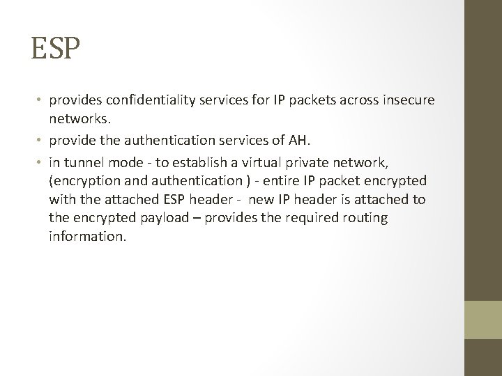 ESP • provides confidentiality services for IP packets across insecure networks. • provide the