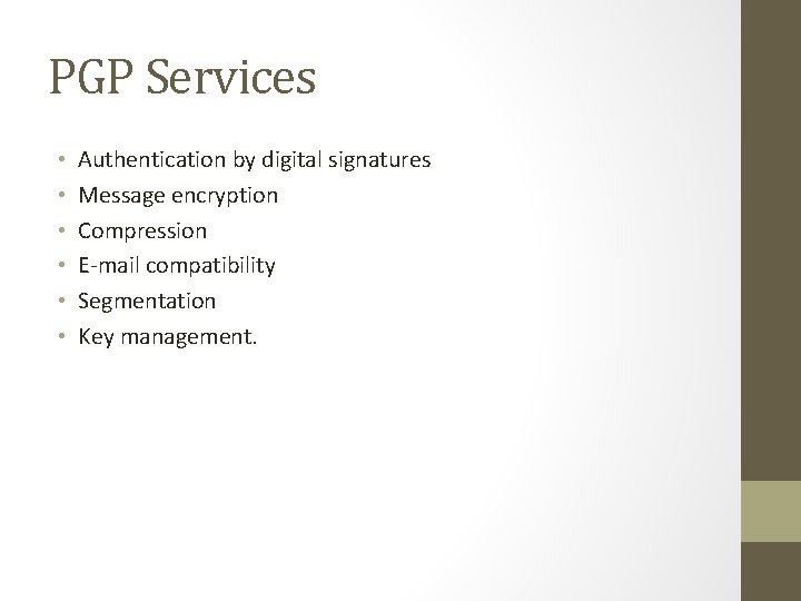 PGP Services • • • Authentication by digital signatures Message encryption Compression E-mail compatibility