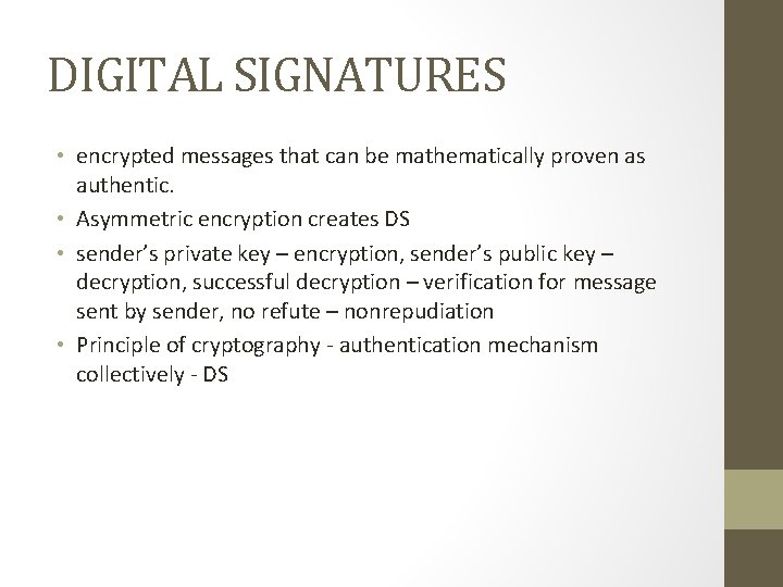 DIGITAL SIGNATURES • encrypted messages that can be mathematically proven as authentic. • Asymmetric