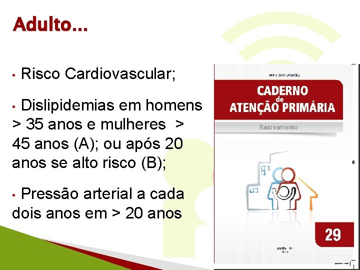 Adulto. . . • Risco Cardiovascular; Dislipidemias em homens > 35 anos e mulheres