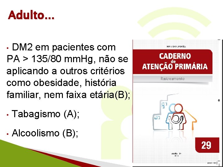 Adulto. . . DM 2 em pacientes com PA > 135/80 mm. Hg, não