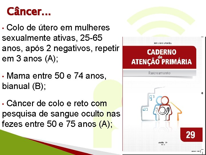 Câncer. . . Colo de útero em mulheres sexualmente ativas, 25 -65 anos, após