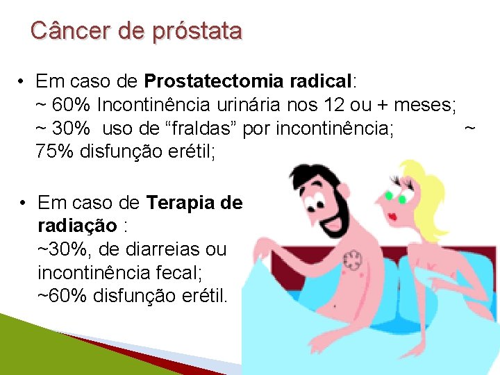Câncer de próstata • Em caso de Prostatectomia radical: ~ 60% Incontinência urinária nos