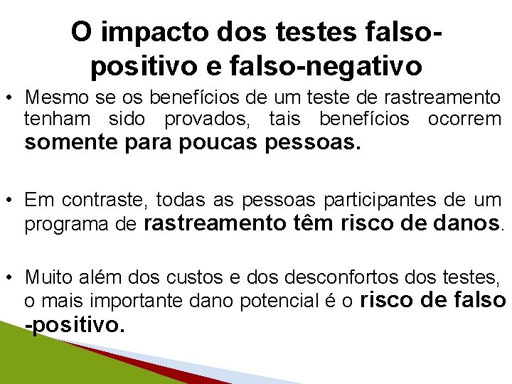 O impacto dos testes falsopositivo e falso-negativo • Mesmo se os benefícios de um