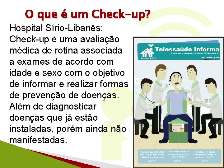 O que é um Check-up? Hospital Sírio-Libanês: Check-up é uma avaliação médica de rotina