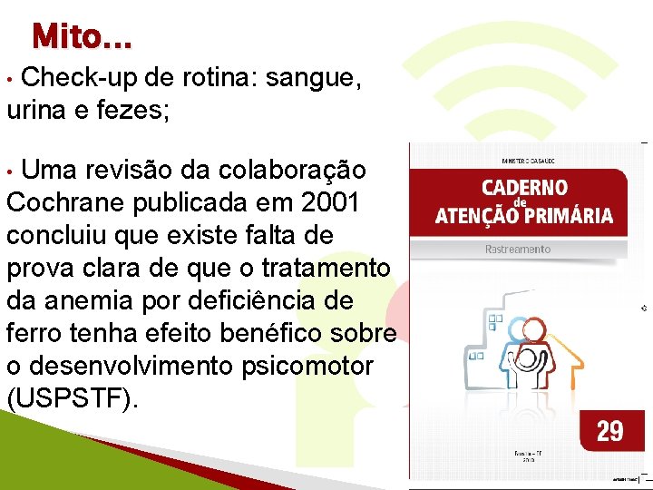 Mito. . . Check-up de rotina: sangue, urina e fezes; • Uma revisão da