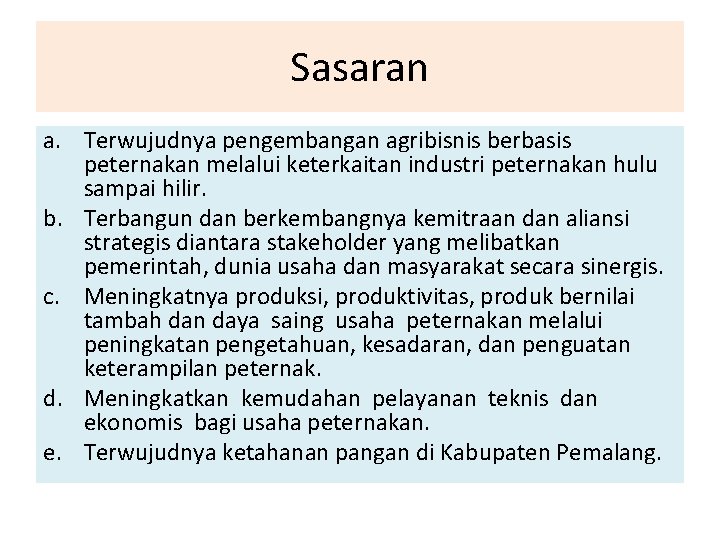 Sasaran a. Terwujudnya pengembangan agribisnis berbasis peternakan melalui keterkaitan industri peternakan hulu sampai hilir.