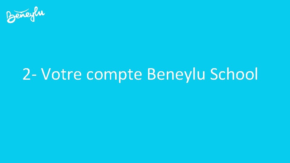2 - Votre compte Beneylu School 
