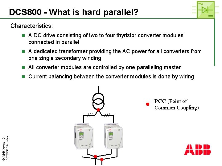 DCS 800 - What is hard parallel? Characteristics: n A DC drive consisting of