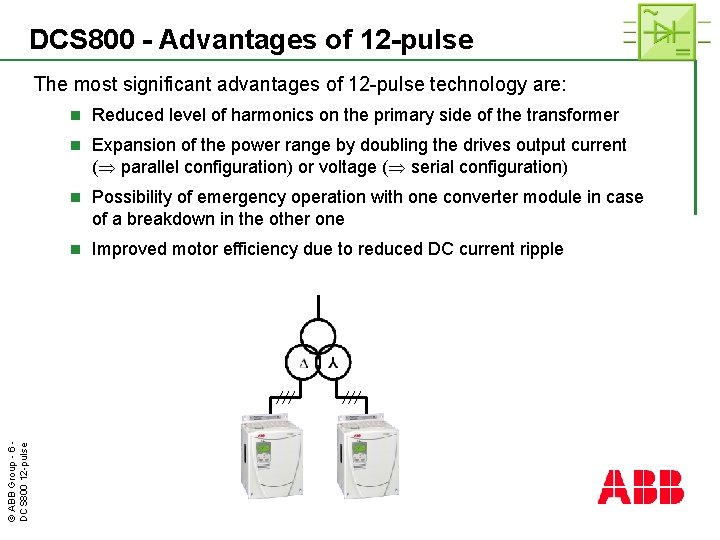 DCS 800 - Advantages of 12 -pulse © ABB Group - 6 DCS 800