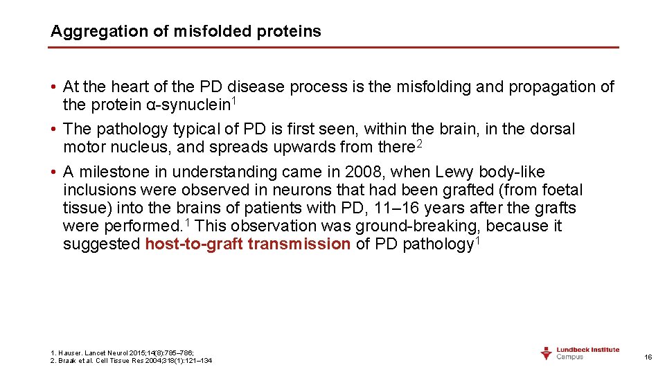 Aggregation of misfolded proteins • At the heart of the PD disease process is