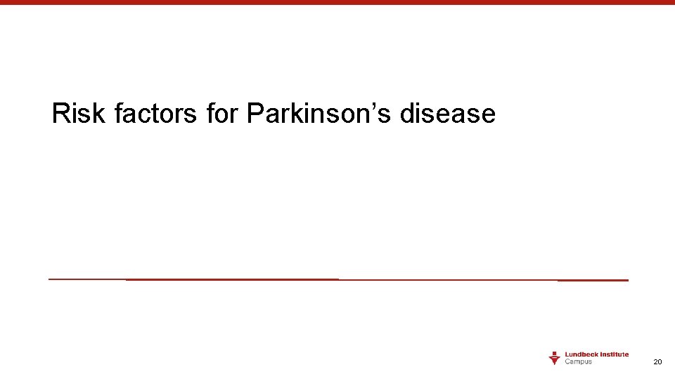 Risk factors for Parkinson’s disease 20 