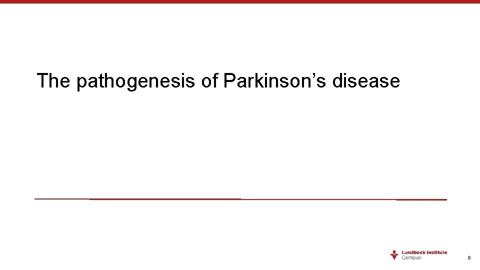 The pathogenesis of Parkinson’s disease 8 